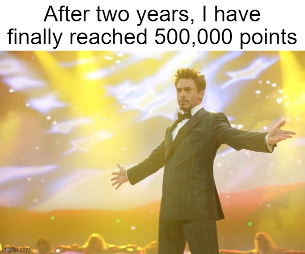 party in the comments | After two years, I have finally reached 500,000 points | image tagged in memes,celebrate,he just points at,yay | made w/ Imgflip meme maker