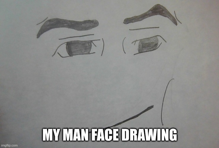 man face | MY MAN FACE DRAWING | image tagged in black flash,this tag is not important,i'm a goober | made w/ Imgflip meme maker