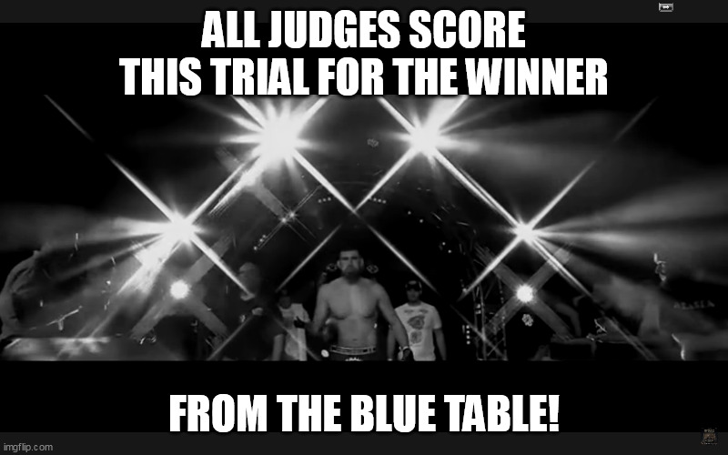 ALL JUDGES SCORE THIS TRIAL FOR THE WINNER; FROM THE BLUE TABLE! | made w/ Imgflip meme maker