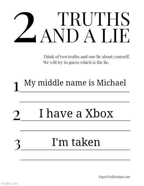 The | My middle name is Michael; I have a Xbox; I'm taken | image tagged in 2 truths and a lie,memes,funny | made w/ Imgflip meme maker