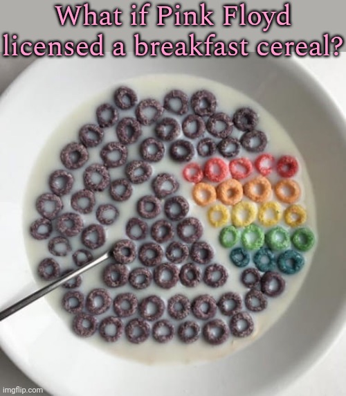 The Dark Side of the Bowl. | What if Pink Floyd licensed a breakfast cereal? | image tagged in pink floyd cereal,album,art,classic rock,the wizard of oz | made w/ Imgflip meme maker
