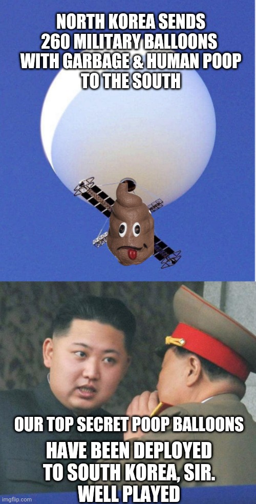 I don't need a ride, I need poo | NORTH KOREA SENDS 260 MILITARY BALLOONS 
WITH GARBAGE & HUMAN POOP
TO THE SOUTH; OUR TOP SECRET POOP BALLOONS; HAVE BEEN DEPLOYED TO SOUTH KOREA, SIR.
WELL PLAYED | image tagged in chinese spy ballon,hungry kim jong un,balloons,feces,north korea | made w/ Imgflip meme maker
