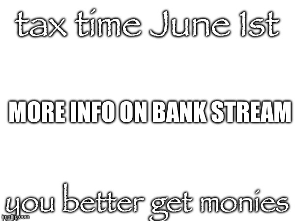 MORE INFO ON BANK STREAM | made w/ Imgflip meme maker