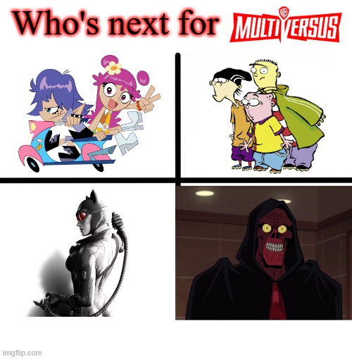 Who's next #2 | Who's next for | image tagged in multiversus,ed edd n eddy,batman,venture bros,hi hi puffy ami yumi | made w/ Imgflip meme maker