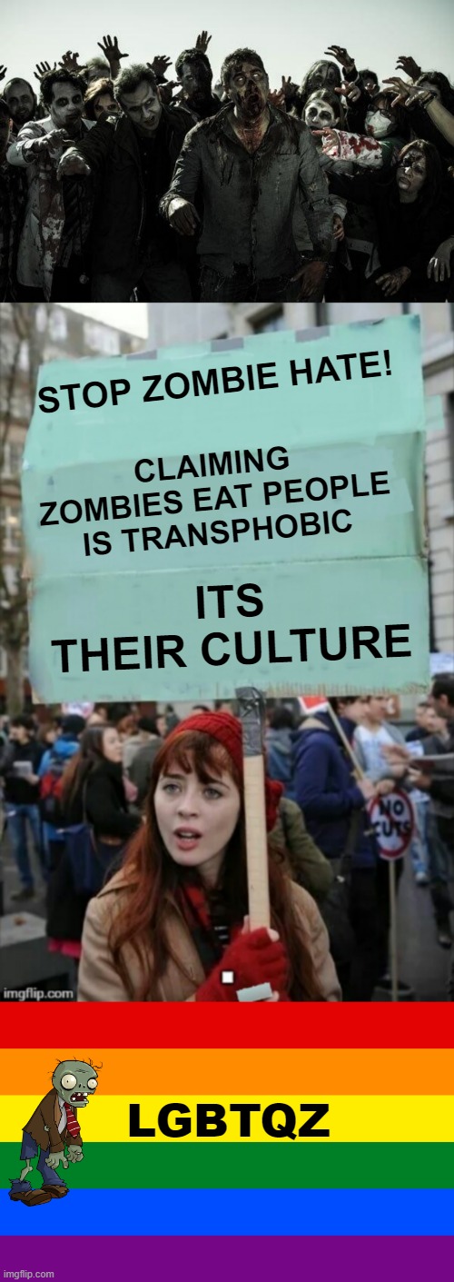 STOP ZOMBIE HATE! CLAIMING ZOMBIES EAT PEOPLE IS TRANSPHOBIC; ITS THEIR CULTURE; LGBTQZ | image tagged in coffee zombies,protestor,pride flag | made w/ Imgflip meme maker