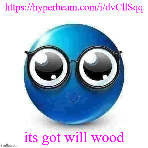 https://hyperbeam.com/i/dvCllSqq | https://hyperbeam.com/i/dvCllSqq; its got will wood | image tagged in temp | made w/ Imgflip meme maker