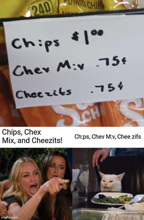 Could really go for some Chev Miv right now | Chips, Chex Mix, and Cheezits! Ch:ps, Chev M:v, Chee zifs | image tagged in memes,woman yelling at cat,chips,chex mix,cheezits,stupid signs | made w/ Imgflip meme maker