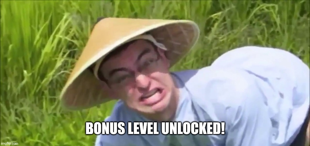 Welcome to the Rice Paddy | BONUS LEVEL UNLOCKED! | image tagged in welcome to the rice paddy | made w/ Imgflip meme maker