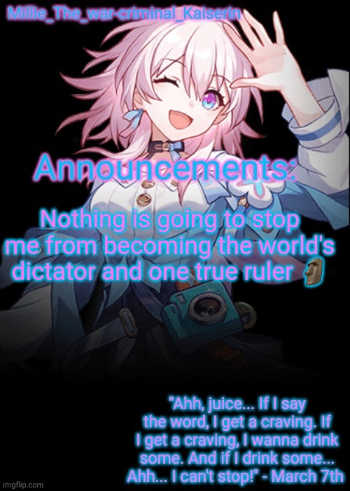 Millie's Honkai: Star Rail's March 7th announcement template | Nothing is going to stop me from becoming the world's dictator and one true ruler 🗿 | image tagged in millie's honkai star rail's march 7th announcement template | made w/ Imgflip meme maker