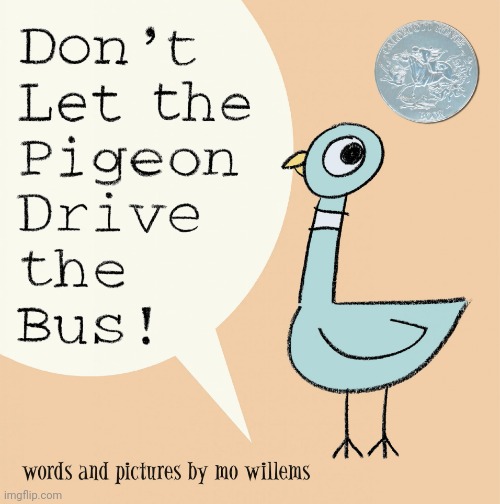 don't let the pigeon drive the bus | image tagged in don't let the pigeon drive the bus | made w/ Imgflip meme maker