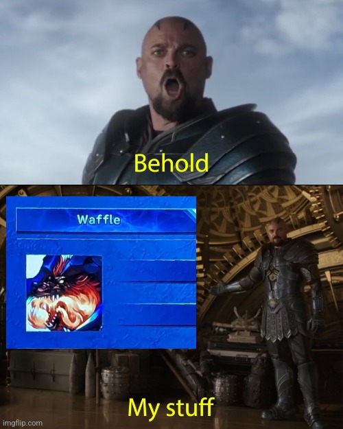 VIVA LA WAFFRIT | image tagged in behold my stuff | made w/ Imgflip meme maker