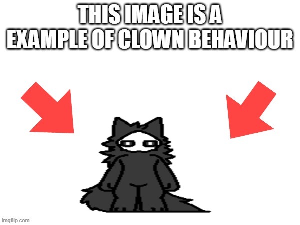 (DeadCat note: not all furries are bad) | image tagged in this image is a example of clown behaviour | made w/ Imgflip meme maker