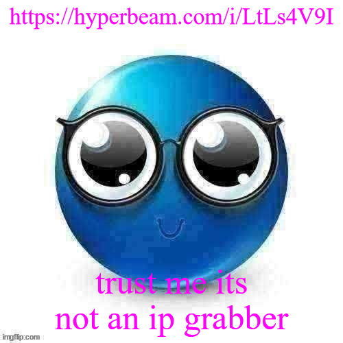 https://hyperbeam.com/i/LtLs4V9I | https://hyperbeam.com/i/LtLs4V9I; trust me its not an ip grabber | image tagged in temp | made w/ Imgflip meme maker