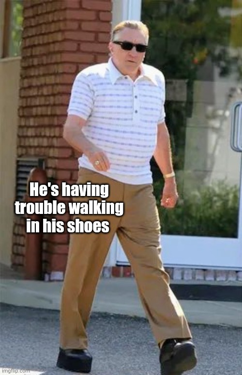 He's having trouble walking in his shoes | made w/ Imgflip meme maker