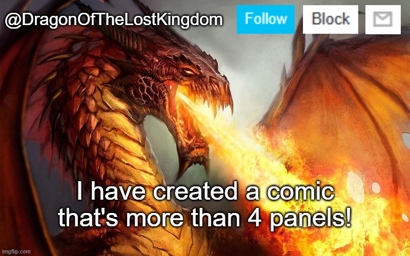 Be sure to check it out! | I have created a comic that's more than 4 panels! | image tagged in dragonofthelostkingdom announcement template | made w/ Imgflip meme maker