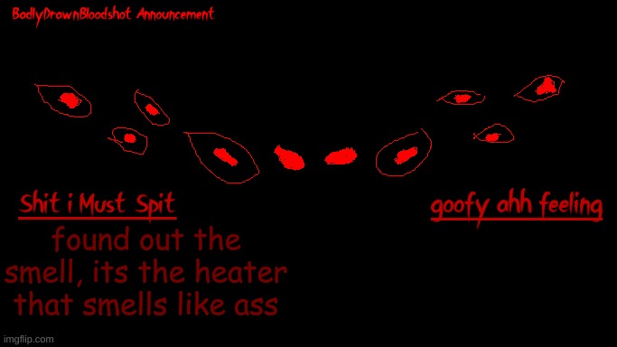dies | found out the smell, its the heater that smells like ass | image tagged in bdb annoucnement | made w/ Imgflip meme maker