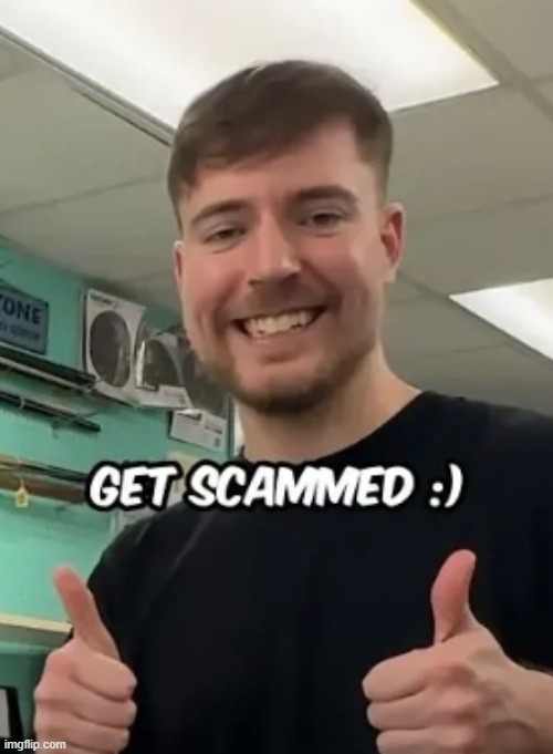 Mrbeast Get Scammed | image tagged in mrbeast get scammed | made w/ Imgflip meme maker