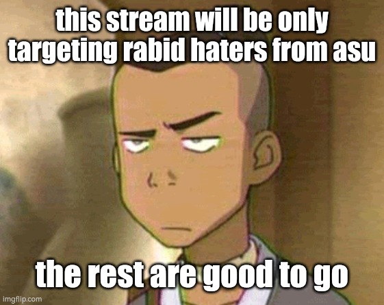 donald just memechat me | this stream will be only targeting rabid haters from asu; the rest are good to go | image tagged in sokka,haters | made w/ Imgflip meme maker