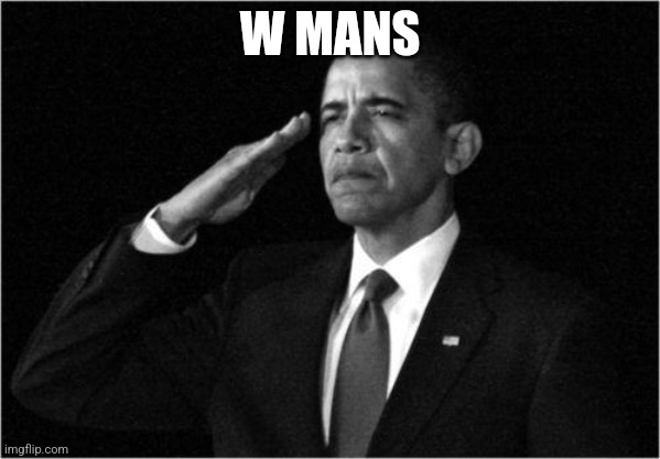 obama-salute | W MANS | image tagged in obama-salute | made w/ Imgflip meme maker