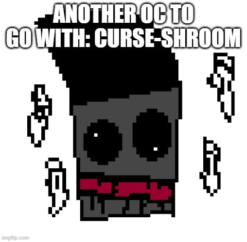 im still confused why i made this guy.... | ANOTHER OC TO GO WITH: CURSE-SHROOM | image tagged in mushroom,oc,ocs,pvz | made w/ Imgflip meme maker