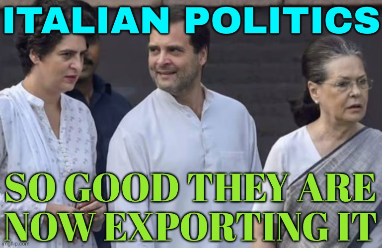 Italian Politics Is So Good | ITALIAN POLITICS; SO GOOD THEY ARE
NOW EXPORTING IT | image tagged in gandhi trio,india,narendra modi,election,funny memes,italians | made w/ Imgflip meme maker