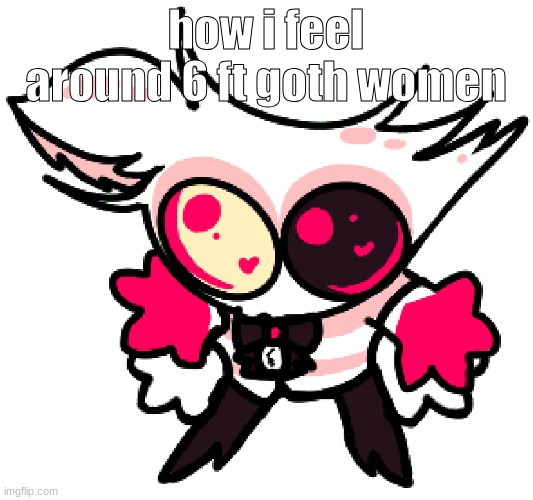 angle | how i feel around 6 ft goth women | image tagged in angle | made w/ Imgflip meme maker