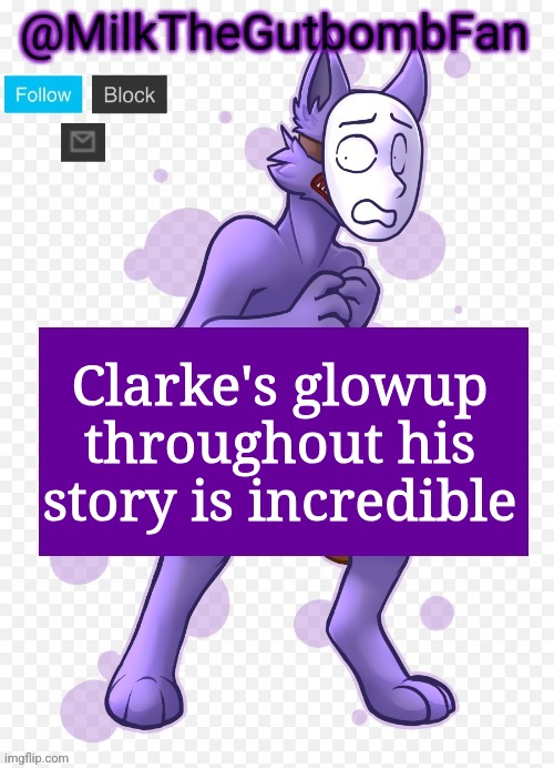 Milk but he's a mask-wearing wolf (Thanks Wallhammer | Clarke's glowup throughout his story is incredible | image tagged in milk but he's a mask-wearing wolf thanks wallhammer | made w/ Imgflip meme maker