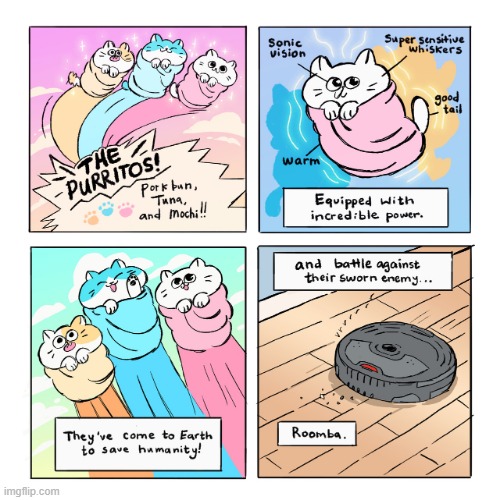 And now, a comic series called Purritos, from the creators of Blobby & Friends! | image tagged in cats,burrito,superheroes,earth,humanity,roomba | made w/ Imgflip meme maker