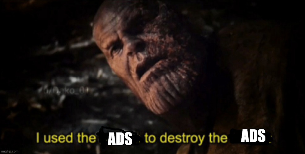 I used the stones to destroy the stones | ADS ADS | image tagged in i used the stones to destroy the stones | made w/ Imgflip meme maker