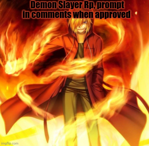 X the flame dude | Demon Slayer Rp, prompt in comments when approved | image tagged in x the flame dude | made w/ Imgflip meme maker