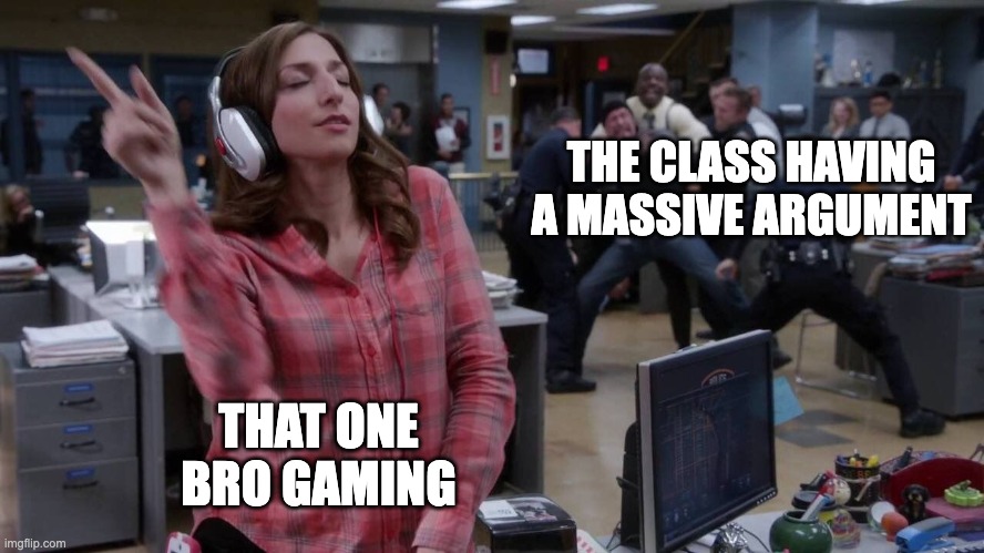 bro doesn't care | THE CLASS HAVING A MASSIVE ARGUMENT; THAT ONE BRO GAMING | image tagged in gina unbothered headphones meme,school,gaming,class | made w/ Imgflip meme maker