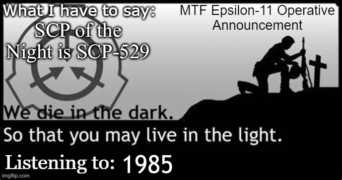 Epsilon-11 Operative Announcement Temp. | SCP of the Night is SCP-529; 1985 | image tagged in epsilon-11 operative announcement temp | made w/ Imgflip meme maker