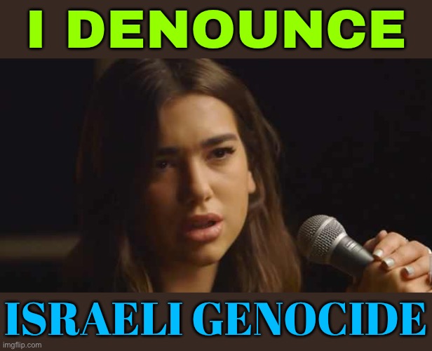 Dua Lipa Denounces Israeli Genocide In Instagram Post | I DENOUNCE; ISRAELI GENOCIDE | image tagged in dua lipa,instagram,breaking news,genocide,palestine,scumbag america | made w/ Imgflip meme maker