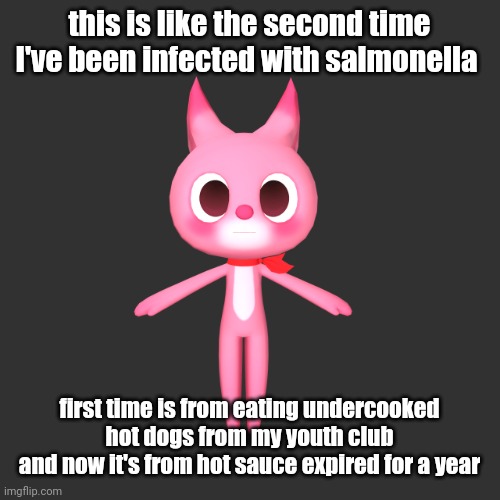 "repost if" ahh image | this is like the second time I've been infected with salmonella; first time is from eating undercooked hot dogs from my youth club
and now it's from hot sauce expired for a year | image tagged in repost if ahh image | made w/ Imgflip meme maker