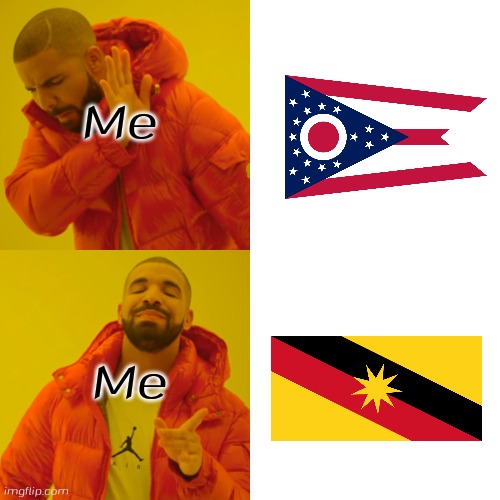 As Sarawakian Person, Yeah that right | Me; Me | image tagged in memes,drake hotline bling,sarawak,ohio,malaysia | made w/ Imgflip meme maker