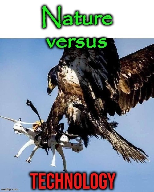 Nature V Tech | image tagged in no shit | made w/ Imgflip meme maker