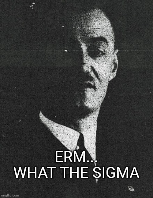 ERM... WHAT THE SIGMA | made w/ Imgflip meme maker