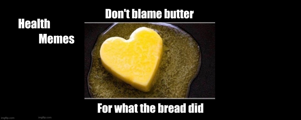 butter meme | Memes; Health | image tagged in health,diet | made w/ Imgflip meme maker