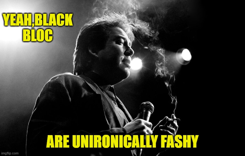 YEAH,BLACK BLOC ARE UNIRONICALLY FASHY | made w/ Imgflip meme maker