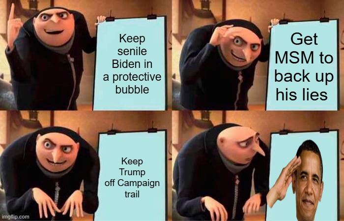 Thats the Plan | Keep senile Biden in a protective bubble; Get MSM to back up his lies; Keep Trump off Campaign trail | image tagged in memes,gru's plan | made w/ Imgflip meme maker