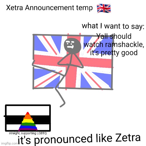 Xetra announcement temp | Yall should watch ramshackle, it's pretty good | image tagged in xetra announcement temp | made w/ Imgflip meme maker