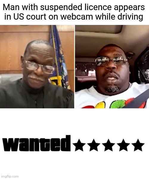 Wanted Level 5 | Man with suspended licence appears in US court on webcam while driving | image tagged in memes,gta,here we go again,ah shit here we go again,jail | made w/ Imgflip meme maker