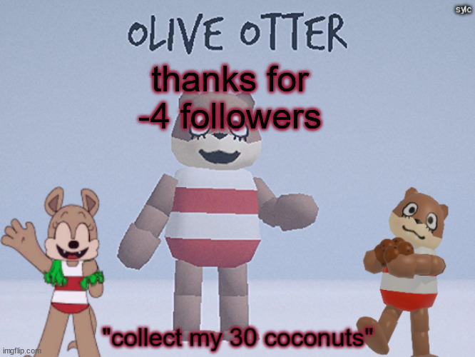 olive otter | thanks for -4 followers | image tagged in olive otter | made w/ Imgflip meme maker
