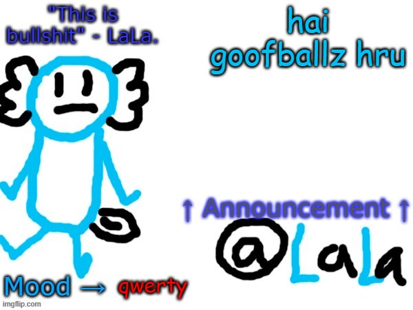 New another stupid lala temp version idfk | hai goofballz hru; qwerty | image tagged in new another stupid lala temp version idfk | made w/ Imgflip meme maker