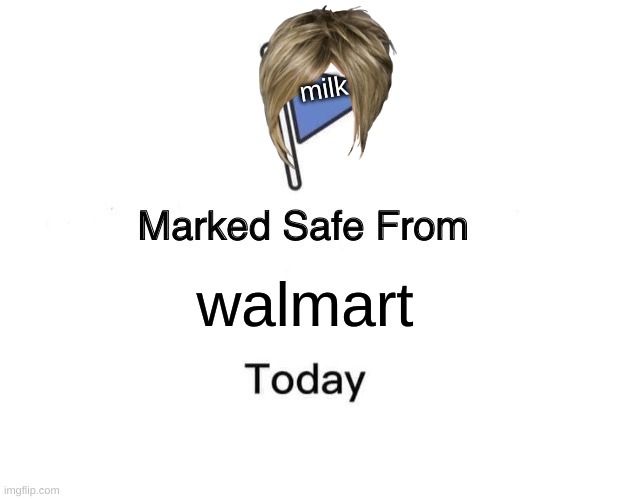 Marked Safe From Meme | milk; walmart | image tagged in memes,marked safe from | made w/ Imgflip meme maker