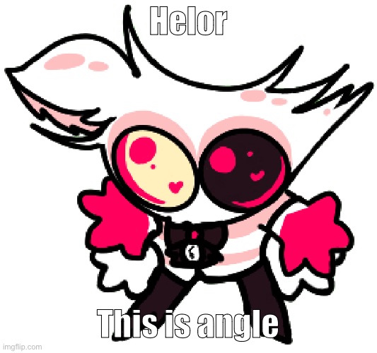 angle | Helor; This is angle | image tagged in angle | made w/ Imgflip meme maker