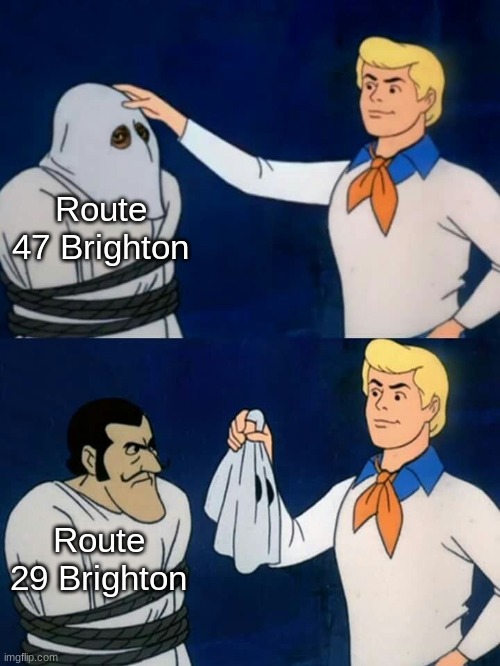 And I thought that Route 47 Brighton would come along... Sweet Pisces! | Route 47 Brighton; Route 29 Brighton | image tagged in scooby doo mask reveal | made w/ Imgflip meme maker