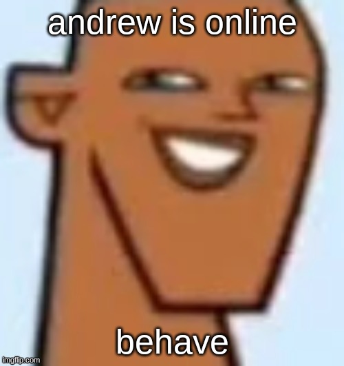 justin | andrew is online; behave | image tagged in justin | made w/ Imgflip meme maker