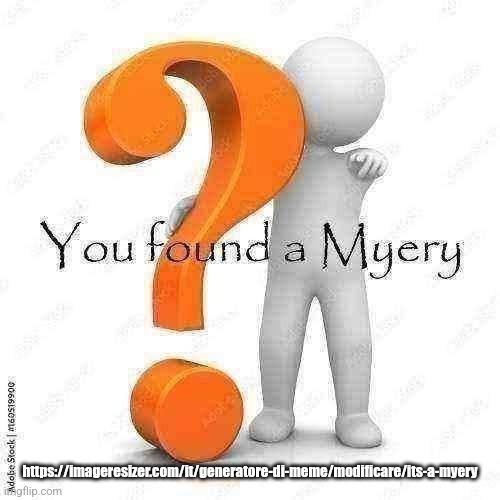 You found a Myery | https://imageresizer.com/it/generatore-di-meme/modificare/its-a-myery | image tagged in you found a myery | made w/ Imgflip meme maker