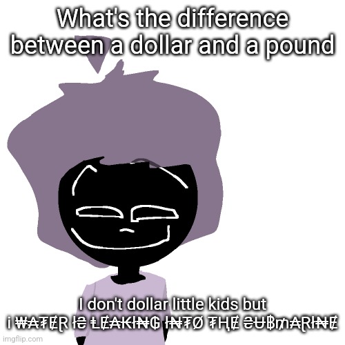 Grinning goober | What's the difference between a dollar and a pound; I don't dollar little kids but i ₩₳₮ɆⱤ ł₴ ⱠɆ₳₭ł₦₲ ł₦₮Ø ₮ⱧɆ ₴Ʉ฿₥₳Ɽł₦Ɇ | image tagged in grinning goober | made w/ Imgflip meme maker